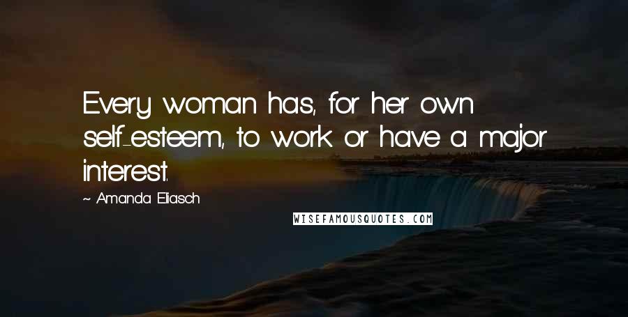 Amanda Eliasch Quotes: Every woman has, for her own self-esteem, to work or have a major interest.