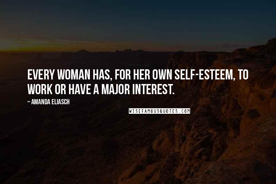 Amanda Eliasch Quotes: Every woman has, for her own self-esteem, to work or have a major interest.