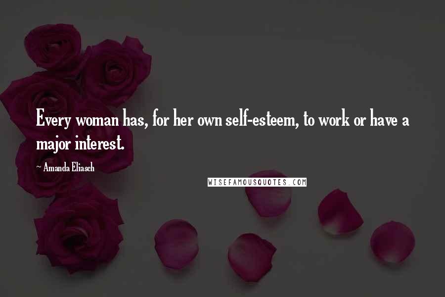 Amanda Eliasch Quotes: Every woman has, for her own self-esteem, to work or have a major interest.