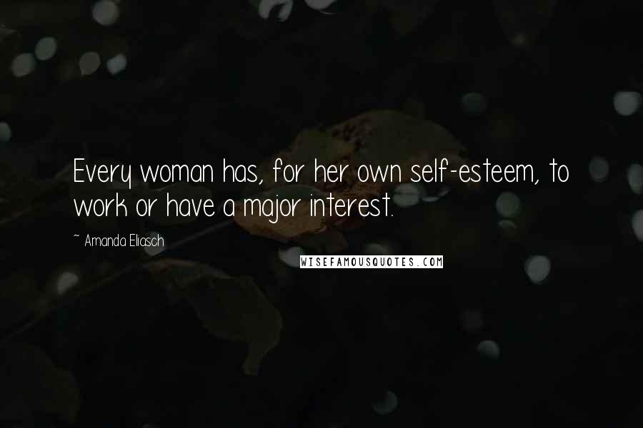 Amanda Eliasch Quotes: Every woman has, for her own self-esteem, to work or have a major interest.