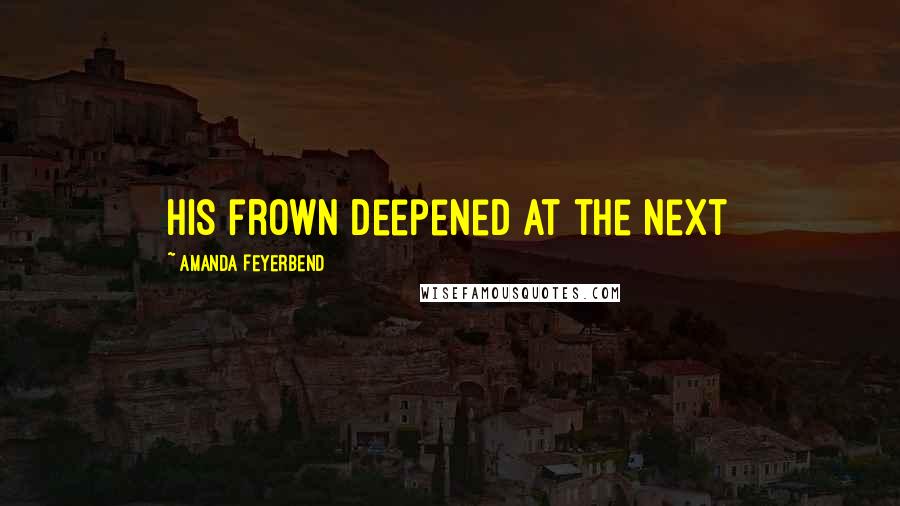 Amanda Feyerbend Quotes: His frown deepened at the next