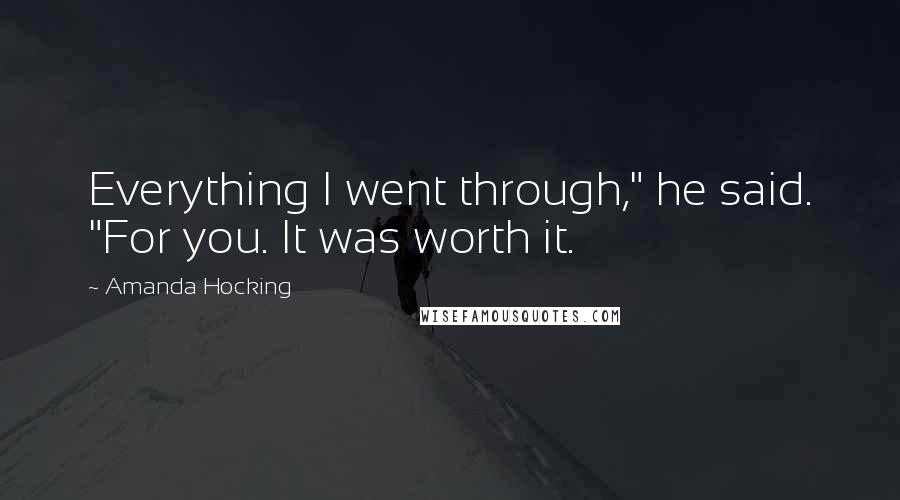 Amanda Hocking Quotes: Everything I went through," he said. "For you. It was worth it.