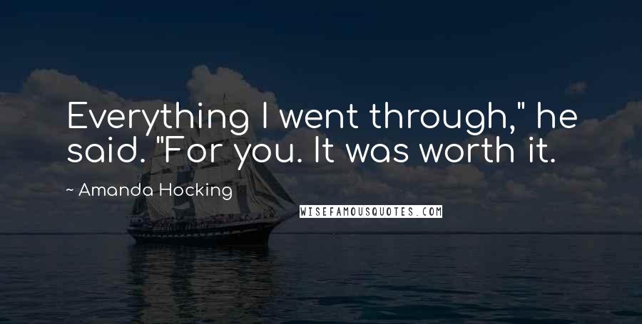 Amanda Hocking Quotes: Everything I went through," he said. "For you. It was worth it.