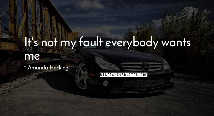 Amanda Hocking Quotes: It's not my fault everybody wants me