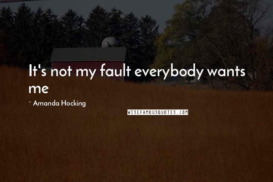 Amanda Hocking Quotes: It's not my fault everybody wants me