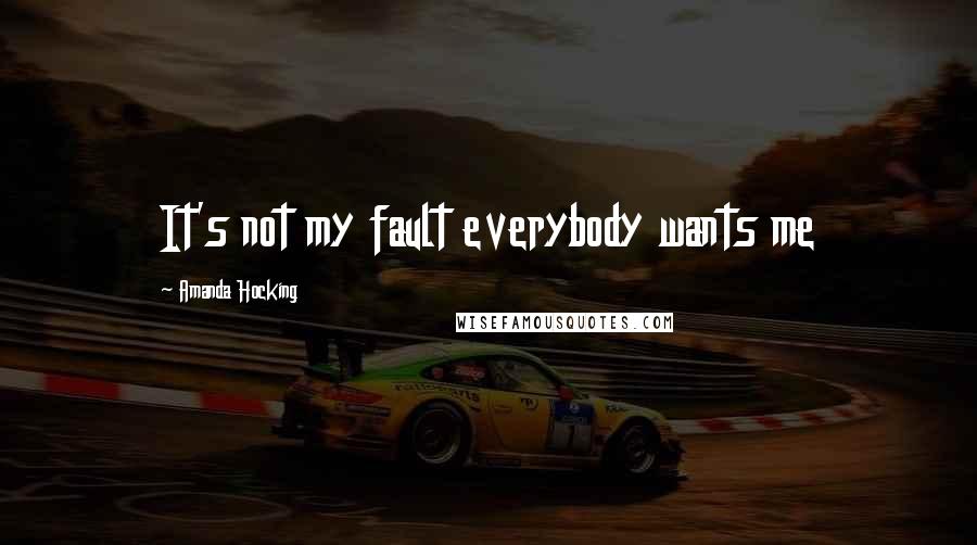 Amanda Hocking Quotes: It's not my fault everybody wants me