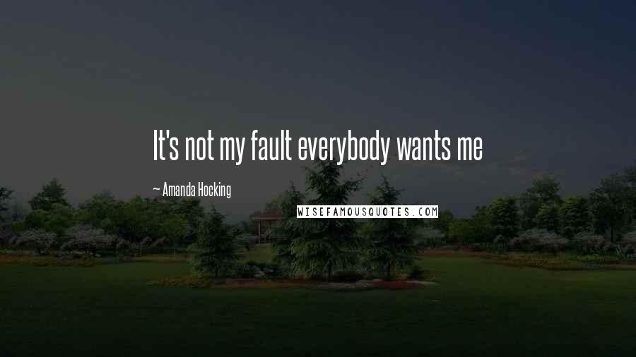 Amanda Hocking Quotes: It's not my fault everybody wants me