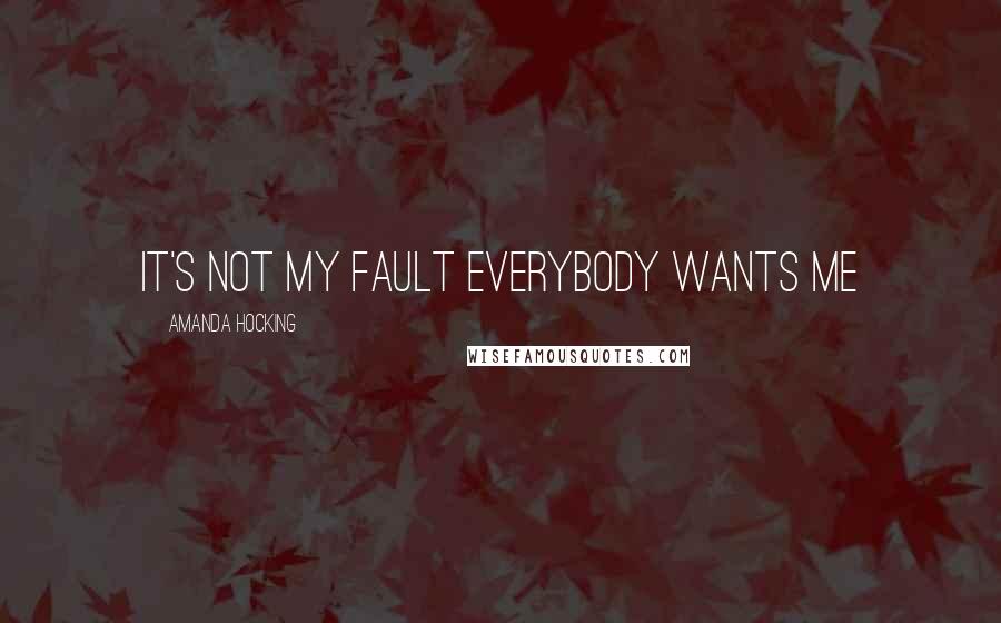 Amanda Hocking Quotes: It's not my fault everybody wants me