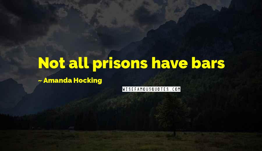 Amanda Hocking Quotes: Not all prisons have bars
