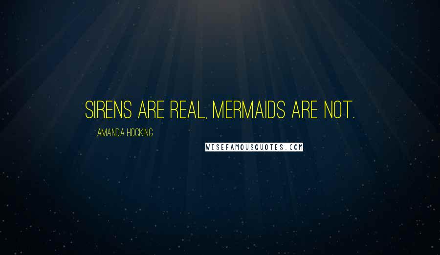 Amanda Hocking Quotes: Sirens are real, mermaids are not.