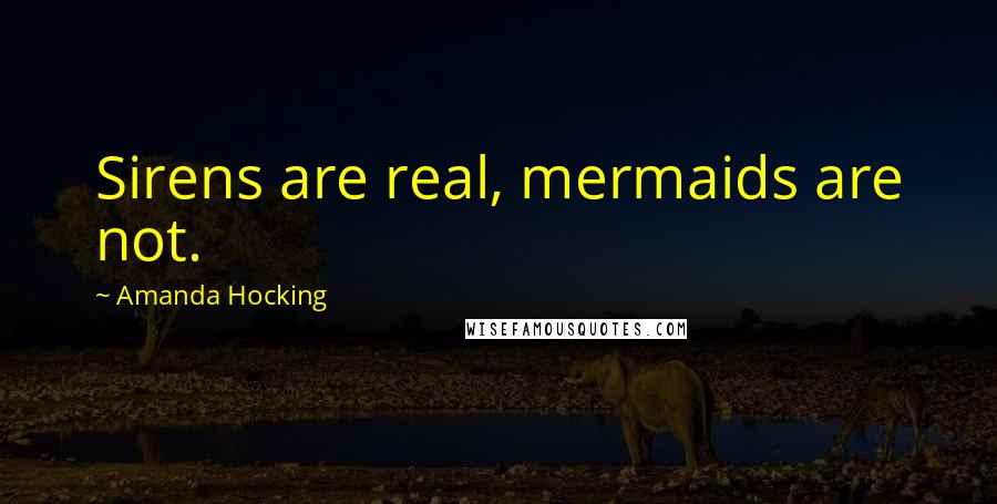 Amanda Hocking Quotes: Sirens are real, mermaids are not.