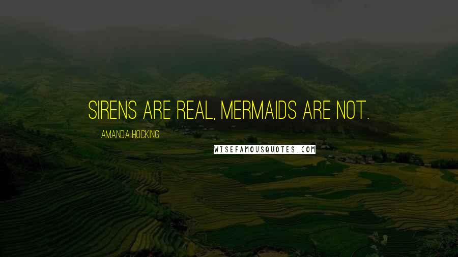 Amanda Hocking Quotes: Sirens are real, mermaids are not.