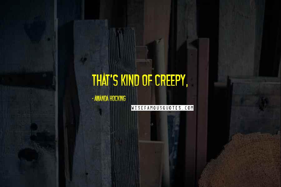 Amanda Hocking Quotes: That's kind of creepy,