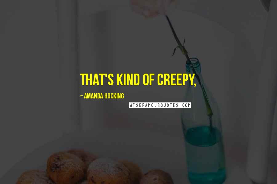 Amanda Hocking Quotes: That's kind of creepy,