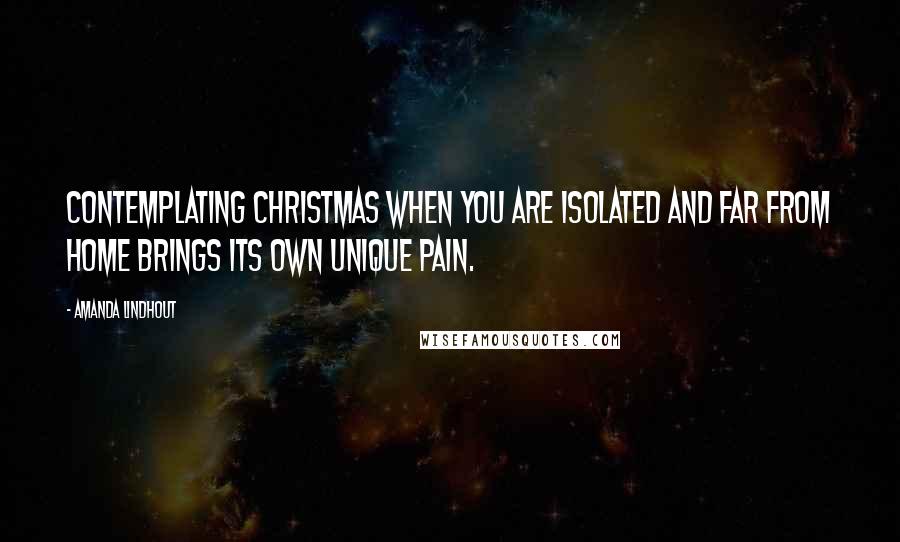 Amanda Lindhout Quotes: Contemplating Christmas when you are isolated and far from home brings its own unique pain.