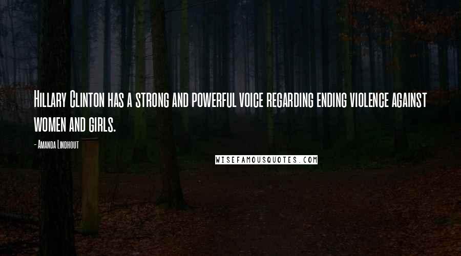 Amanda Lindhout Quotes: Hillary Clinton has a strong and powerful voice regarding ending violence against women and girls.
