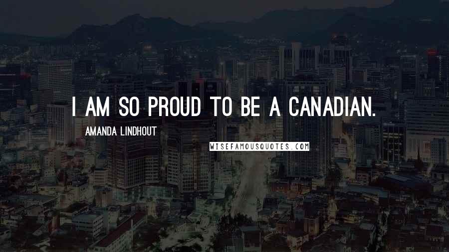 Amanda Lindhout Quotes: I am so proud to be a Canadian.