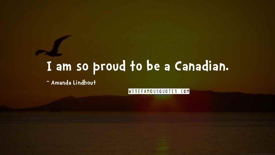 Amanda Lindhout Quotes: I am so proud to be a Canadian.