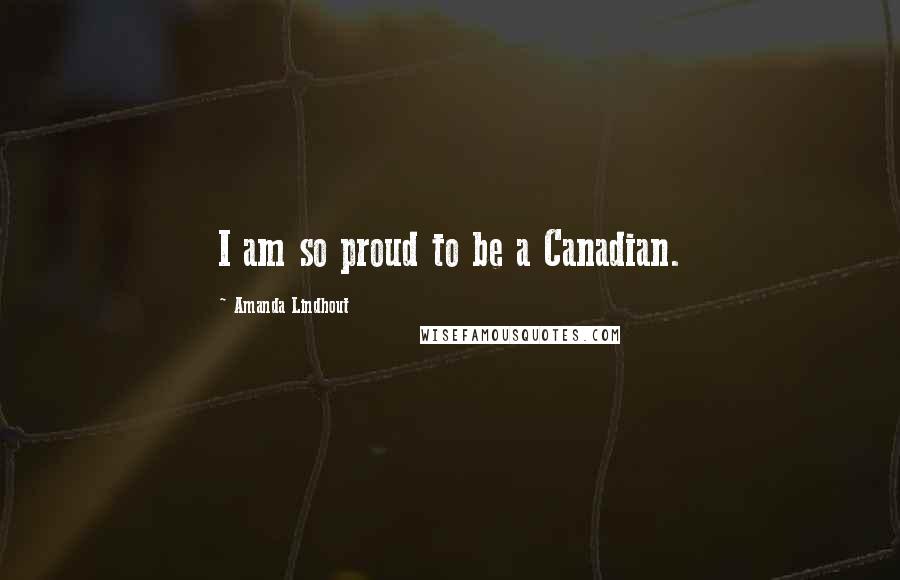 Amanda Lindhout Quotes: I am so proud to be a Canadian.