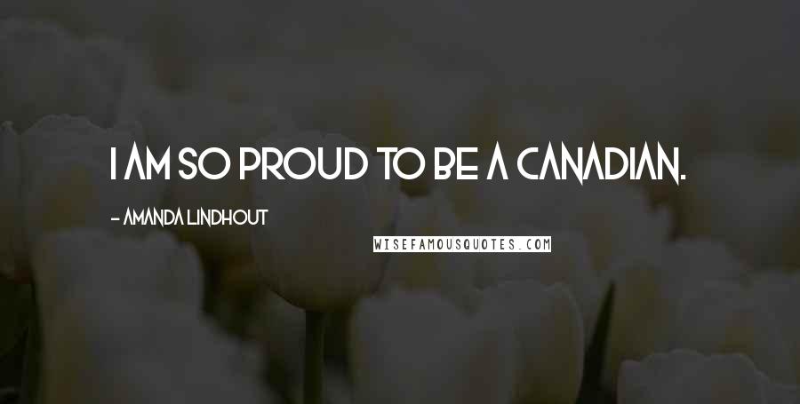 Amanda Lindhout Quotes: I am so proud to be a Canadian.