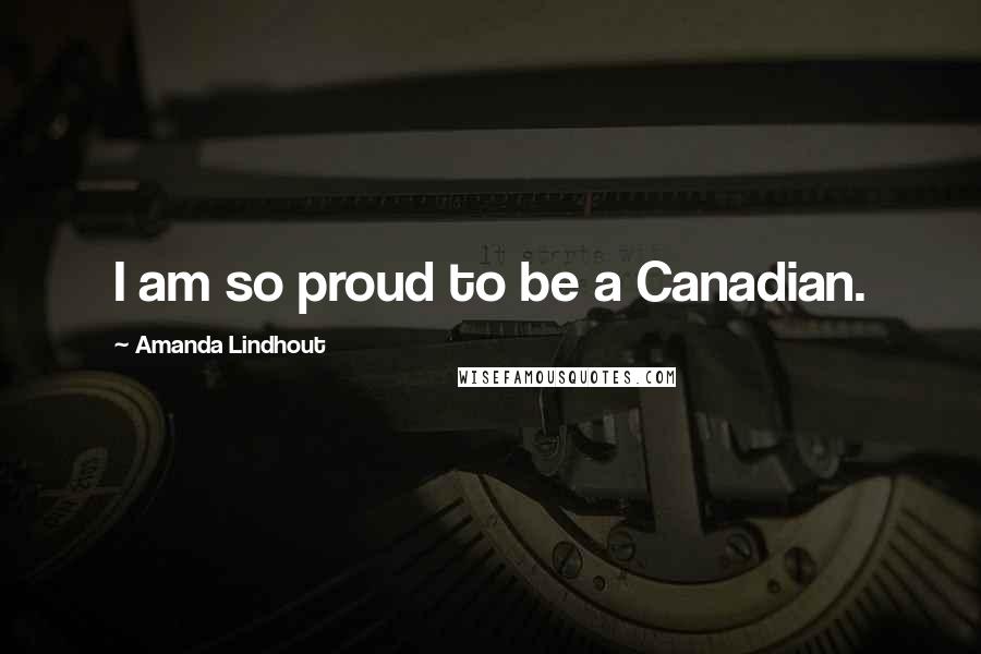 Amanda Lindhout Quotes: I am so proud to be a Canadian.