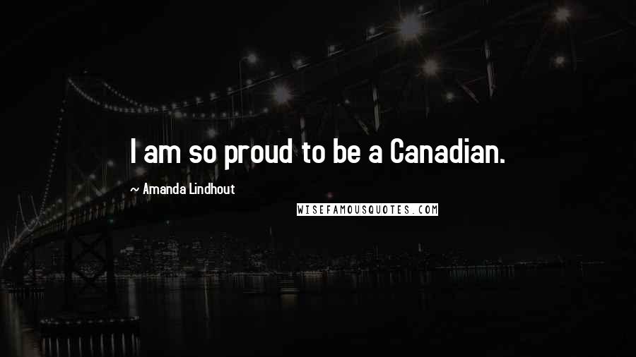 Amanda Lindhout Quotes: I am so proud to be a Canadian.