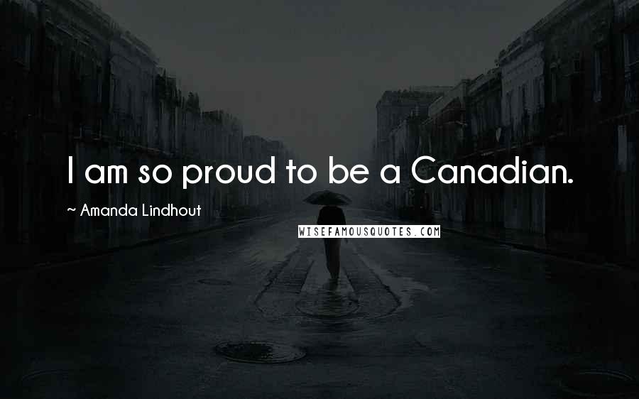 Amanda Lindhout Quotes: I am so proud to be a Canadian.