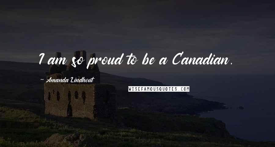 Amanda Lindhout Quotes: I am so proud to be a Canadian.