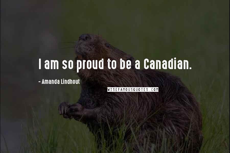 Amanda Lindhout Quotes: I am so proud to be a Canadian.