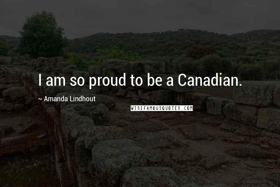 Amanda Lindhout Quotes: I am so proud to be a Canadian.