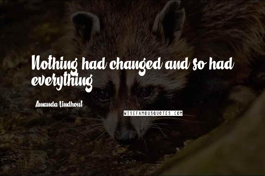 Amanda Lindhout Quotes: Nothing had changed and so had everything.