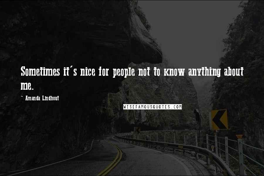 Amanda Lindhout Quotes: Sometimes it's nice for people not to know anything about me.