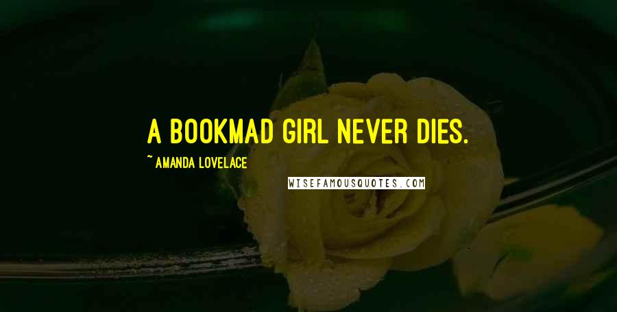 Amanda Lovelace Quotes: a bookmad girl never dies.