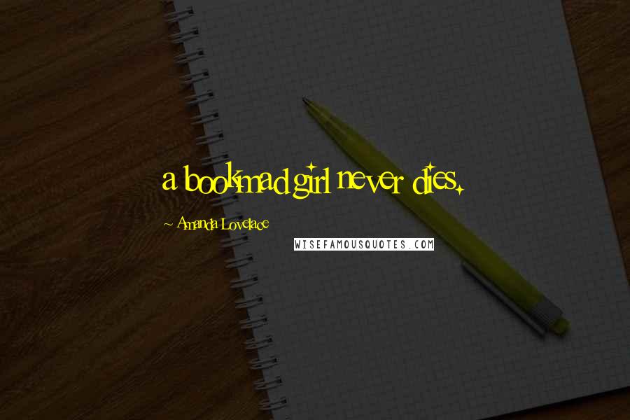 Amanda Lovelace Quotes: a bookmad girl never dies.