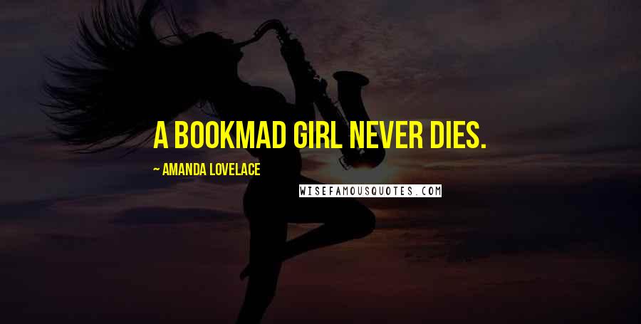Amanda Lovelace Quotes: a bookmad girl never dies.