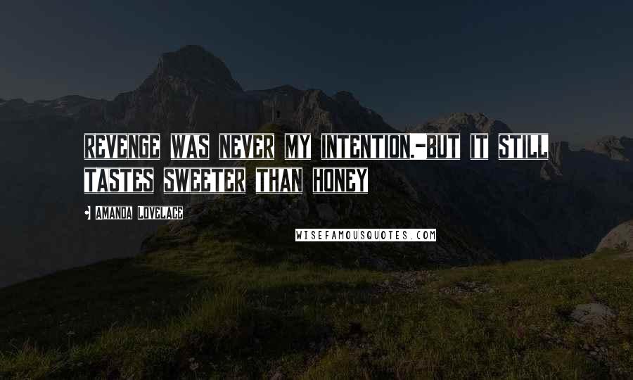 Amanda Lovelace Quotes: revenge was never my intention.-but it still tastes sweeter than honey