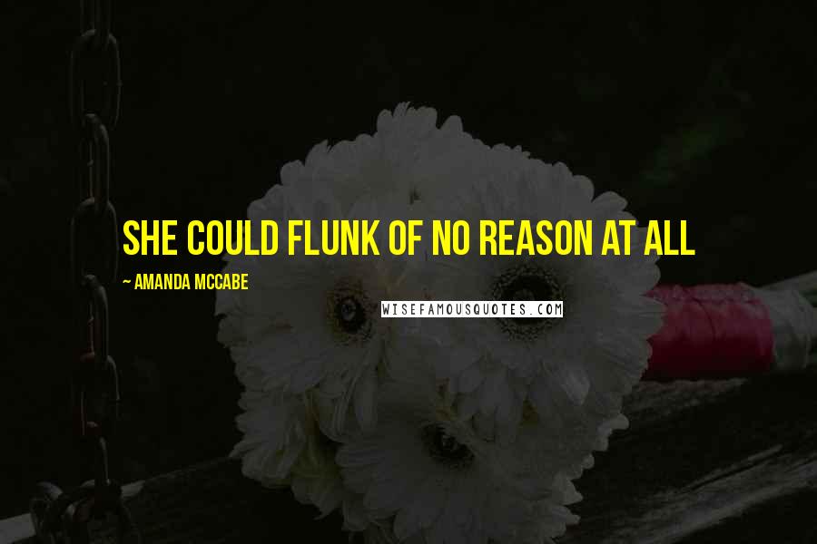 Amanda McCabe Quotes: She could flunk of no reason at all