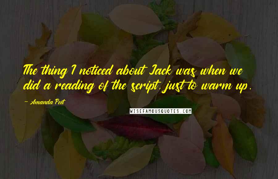 Amanda Peet Quotes: The thing I noticed about Jack was when we did a reading of the script, just to warm up.