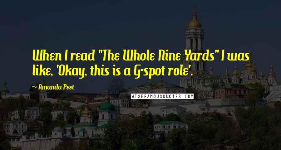 Amanda Peet Quotes: When I read "The Whole Nine Yards" I was like, 'Okay, this is a G-spot role'.