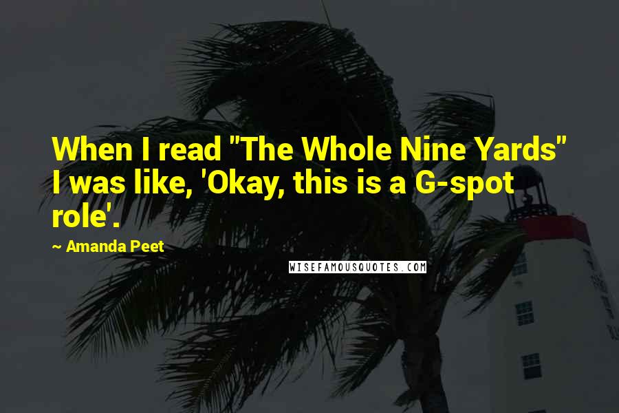 Amanda Peet Quotes: When I read "The Whole Nine Yards" I was like, 'Okay, this is a G-spot role'.