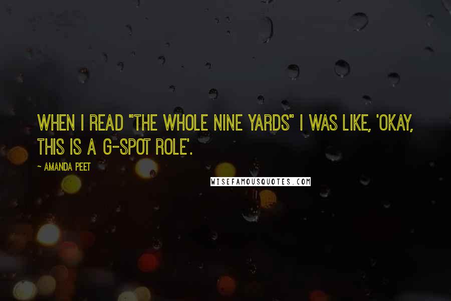 Amanda Peet Quotes: When I read "The Whole Nine Yards" I was like, 'Okay, this is a G-spot role'.