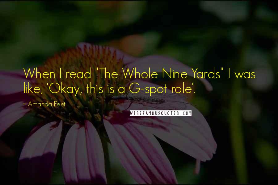 Amanda Peet Quotes: When I read "The Whole Nine Yards" I was like, 'Okay, this is a G-spot role'.