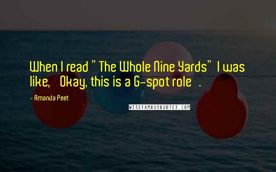 Amanda Peet Quotes: When I read "The Whole Nine Yards" I was like, 'Okay, this is a G-spot role'.