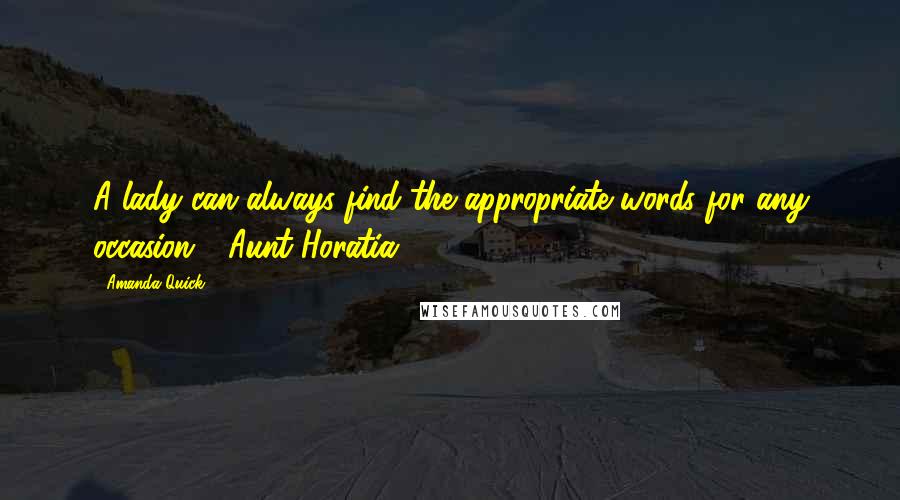 Amanda Quick Quotes: A lady can always find the appropriate words for any occasion - Aunt Horatia