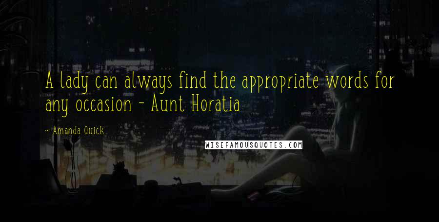 Amanda Quick Quotes: A lady can always find the appropriate words for any occasion - Aunt Horatia