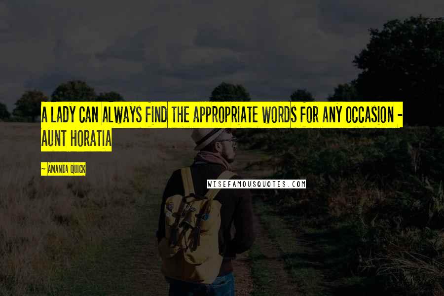 Amanda Quick Quotes: A lady can always find the appropriate words for any occasion - Aunt Horatia