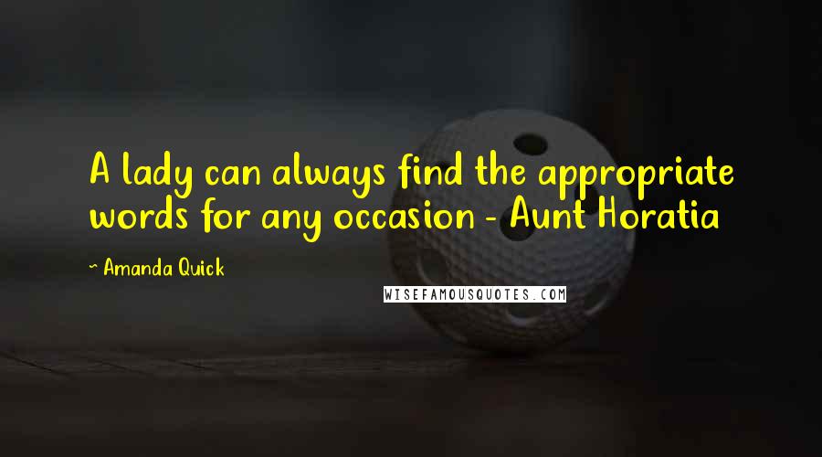 Amanda Quick Quotes: A lady can always find the appropriate words for any occasion - Aunt Horatia