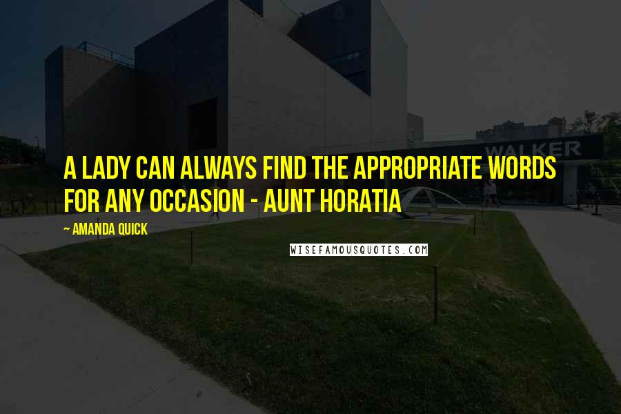 Amanda Quick Quotes: A lady can always find the appropriate words for any occasion - Aunt Horatia