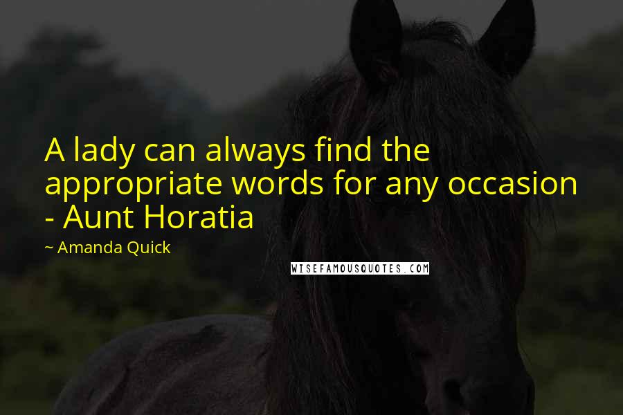 Amanda Quick Quotes: A lady can always find the appropriate words for any occasion - Aunt Horatia