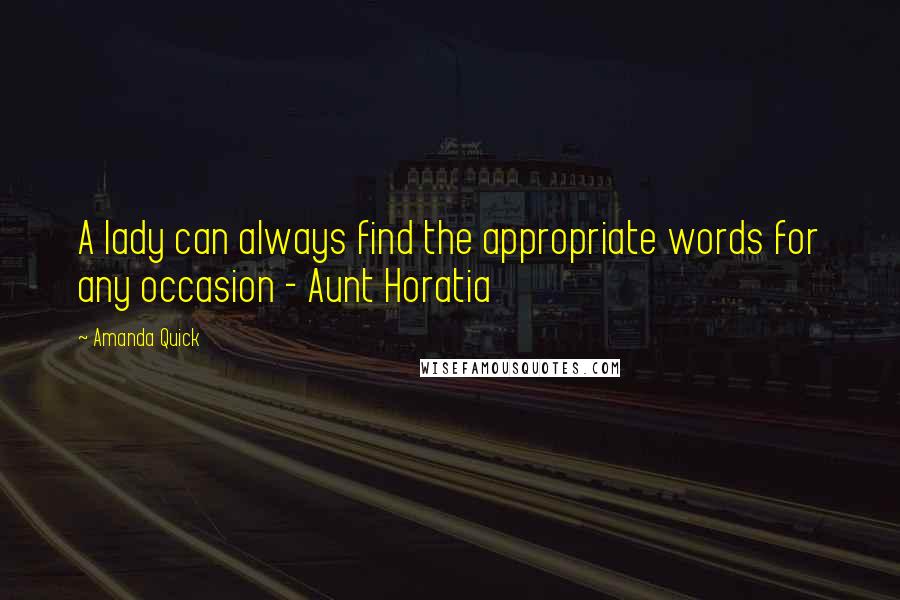 Amanda Quick Quotes: A lady can always find the appropriate words for any occasion - Aunt Horatia